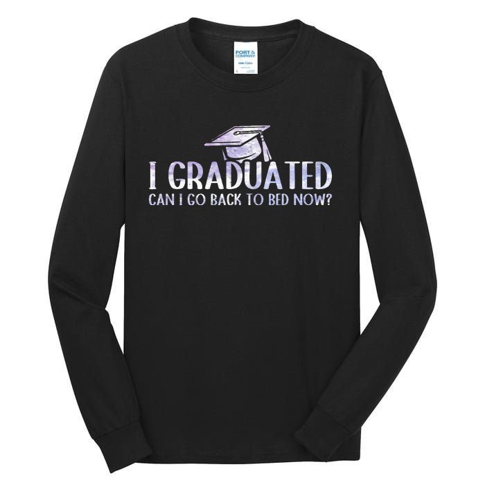 I Graduated Can I Go Back To Bed Now funny Graduation quotes Tall Long Sleeve T-Shirt