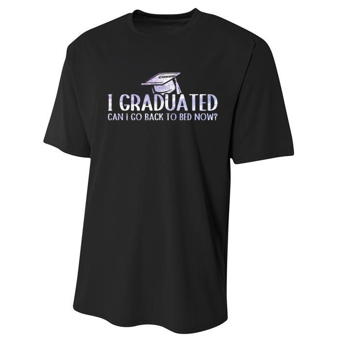 I Graduated Can I Go Back To Bed Now funny Graduation quotes Performance Sprint T-Shirt