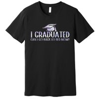 I Graduated Can I Go Back To Bed Now funny Graduation quotes Premium T-Shirt