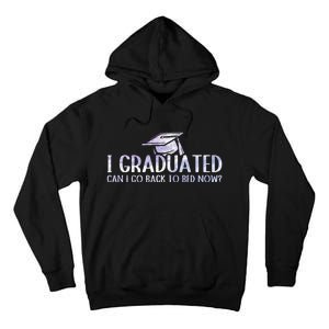 I Graduated Can I Go Back To Bed Now funny Graduation quotes Tall Hoodie