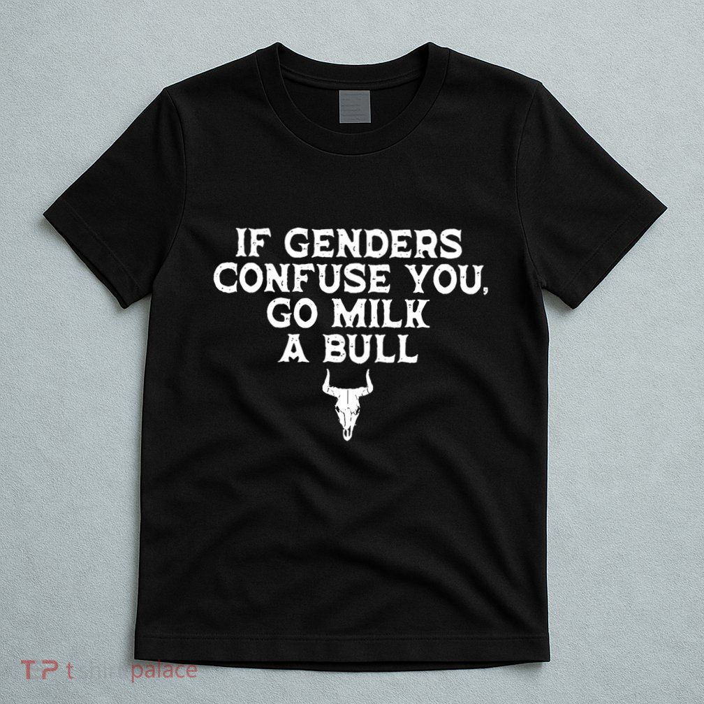 If Genders Confuse You Go Milk A Bull Joke T-Shirt