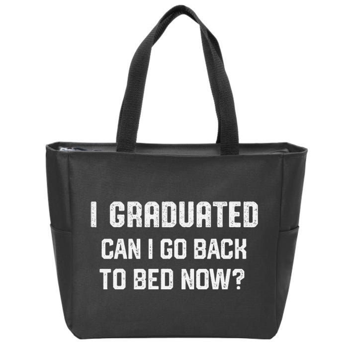 I Graduated Can I Go Back To Bed Now Funny Graduation Zip Tote Bag