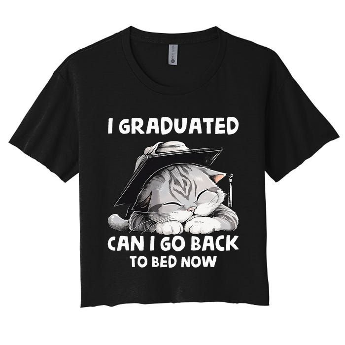 I Graduated Can I Go Back To Bed Now Graduation Cat lover Women's Crop Top Tee