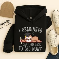 I Graduated Can I Go Back To Bed Now Funny Graduation Hoodie