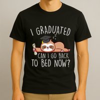 I Graduated Can I Go Back To Bed Now Funny Graduation T-Shirt