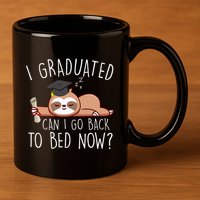 I Graduated Can I Go Back To Bed Now Funny Graduation 11oz C Handle Ceramic Mug
