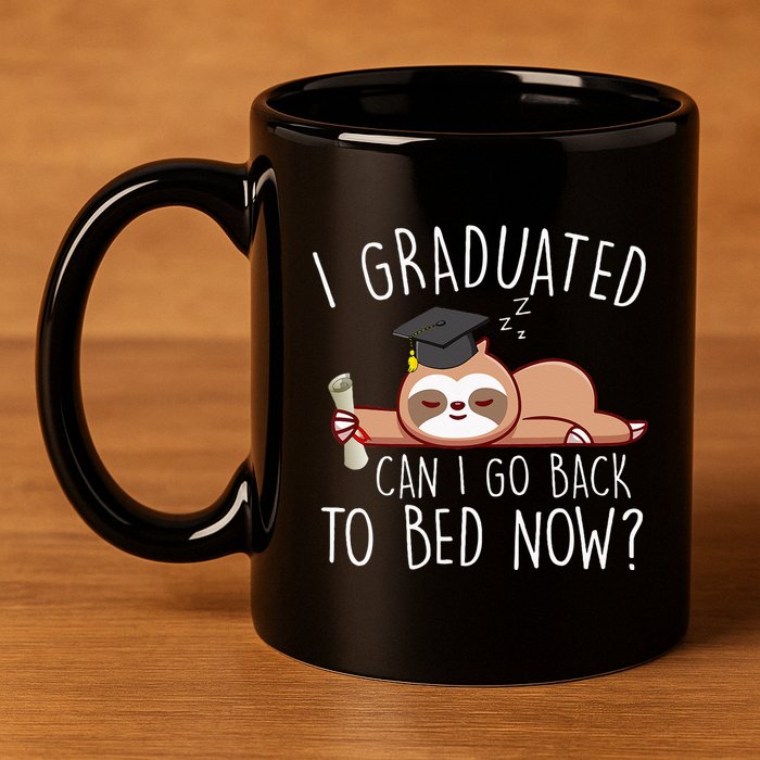 I Graduated Can I Go Back To Bed Now Funny Graduation 11oz C Handle Ceramic Mug