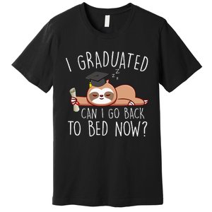 I Graduated Can I Go Back To Bed Now Funny Graduation Premium T-Shirt