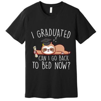 I Graduated Can I Go Back To Bed Now Funny Graduation Premium T-Shirt