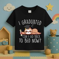 I Graduated Can I Go Back To Bed Now Funny Graduation Toddler T-Shirt