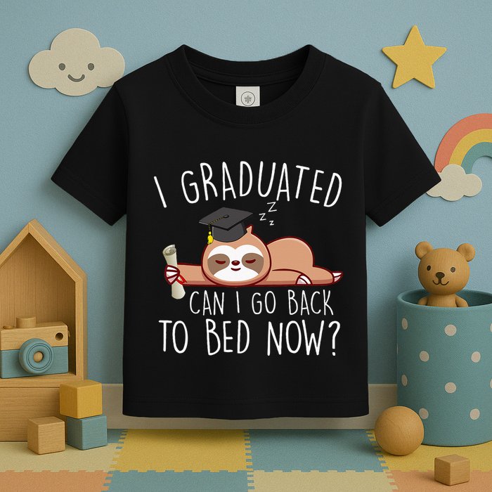 I Graduated Can I Go Back To Bed Now Funny Graduation Toddler T-Shirt