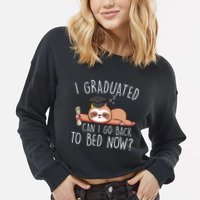 I Graduated Can I Go Back To Bed Now Funny Graduation Cropped Pullover Crew