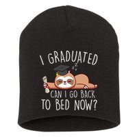 I Graduated Can I Go Back To Bed Now Funny Graduation Short Acrylic Beanie