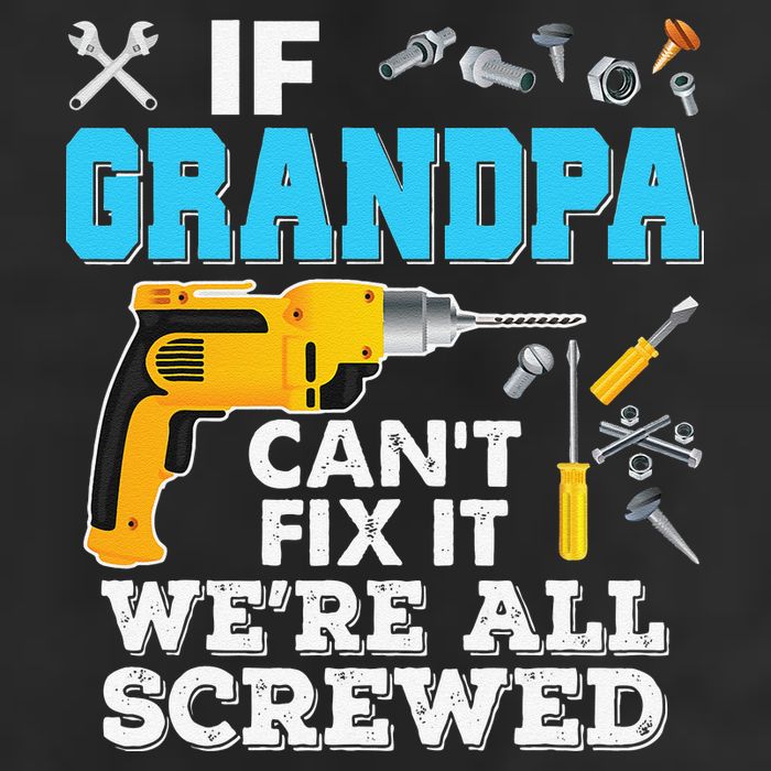 If Grandpa Cant Fix It Were All Screwed Father Day 7 Panel Mesh Trucker Snapback Hat