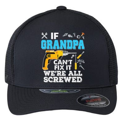 If Grandpa Cant Fix It Were All Screwed Father Day Flexfit Unipanel Trucker Cap