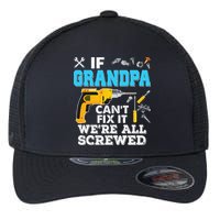 If Grandpa Cant Fix It Were All Screwed Father Day Flexfit Unipanel Trucker Cap