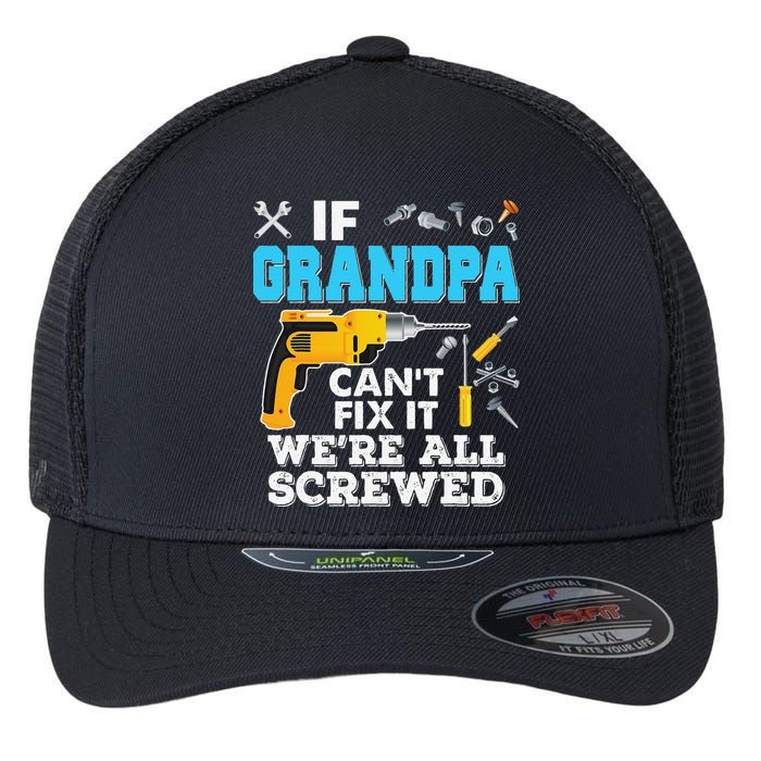 If Grandpa Cant Fix It Were All Screwed Father Day Flexfit Unipanel Trucker Cap