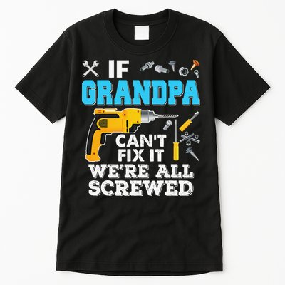If Grandpa Cant Fix It Were All Screwed Father Day Tall T-Shirt