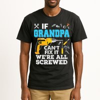 If Grandpa Cant Fix It Were All Screwed Father Day Tall T-Shirt
