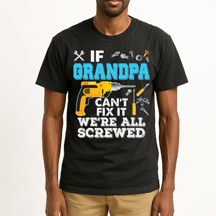 If Grandpa Cant Fix It Were All Screwed Father Day Tall T-Shirt