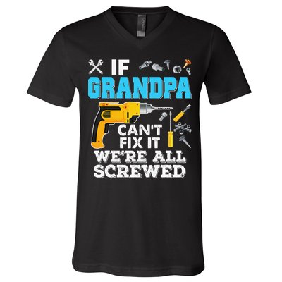 If Grandpa Cant Fix It Were All Screwed Father Day V-Neck T-Shirt