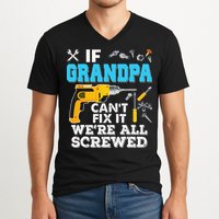 If Grandpa Cant Fix It Were All Screwed Father Day V-Neck T-Shirt