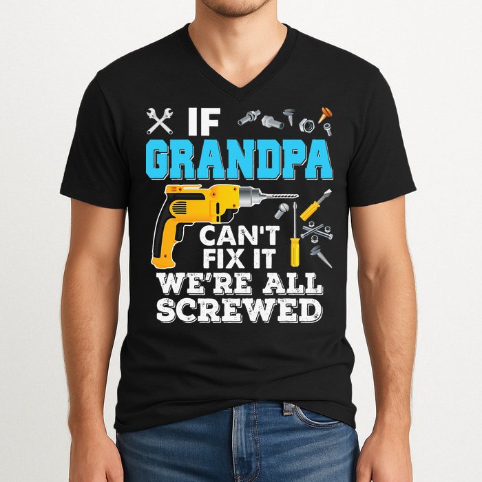 If Grandpa Cant Fix It Were All Screwed Father Day V-Neck T-Shirt
