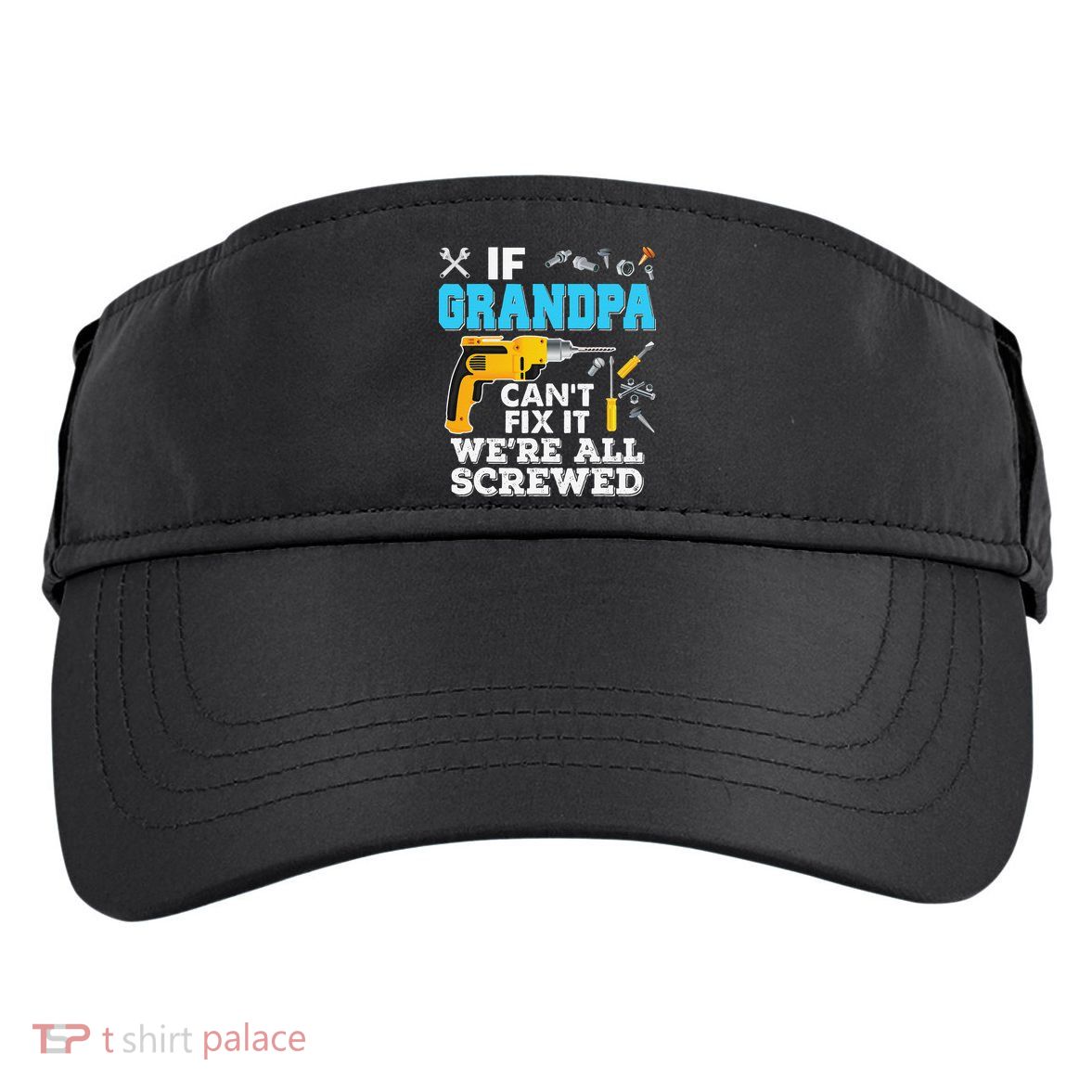 If Grandpa Cant Fix It Were All Screwed Father Day Adult Drive Performance Visor
