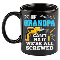If Grandpa Cant Fix It Were All Screwed Father Day 11oz C Handle Ceramic Mug