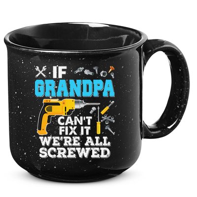 If Grandpa Cant Fix It Were All Screwed Father Day 15oz Campfire Ceramic Mug