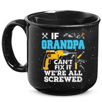 If Grandpa Cant Fix It Were All Screwed Father Day 15oz Campfire Ceramic Mug