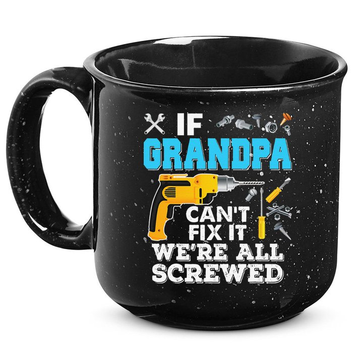 If Grandpa Cant Fix It Were All Screwed Father Day 15oz Campfire Ceramic Mug