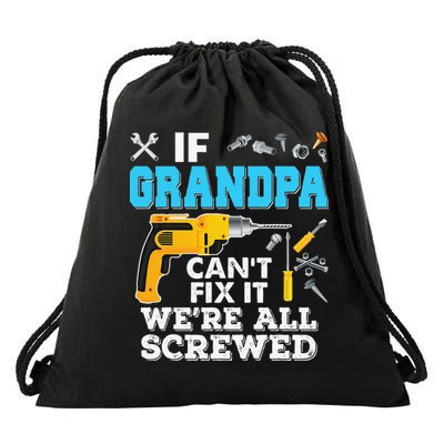 If Grandpa Cant Fix It Were All Screwed Father Day Drawstring Bag