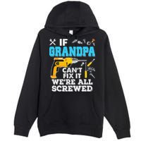 If Grandpa Cant Fix It Were All Screwed Father Day Premium Pullover Hoodie