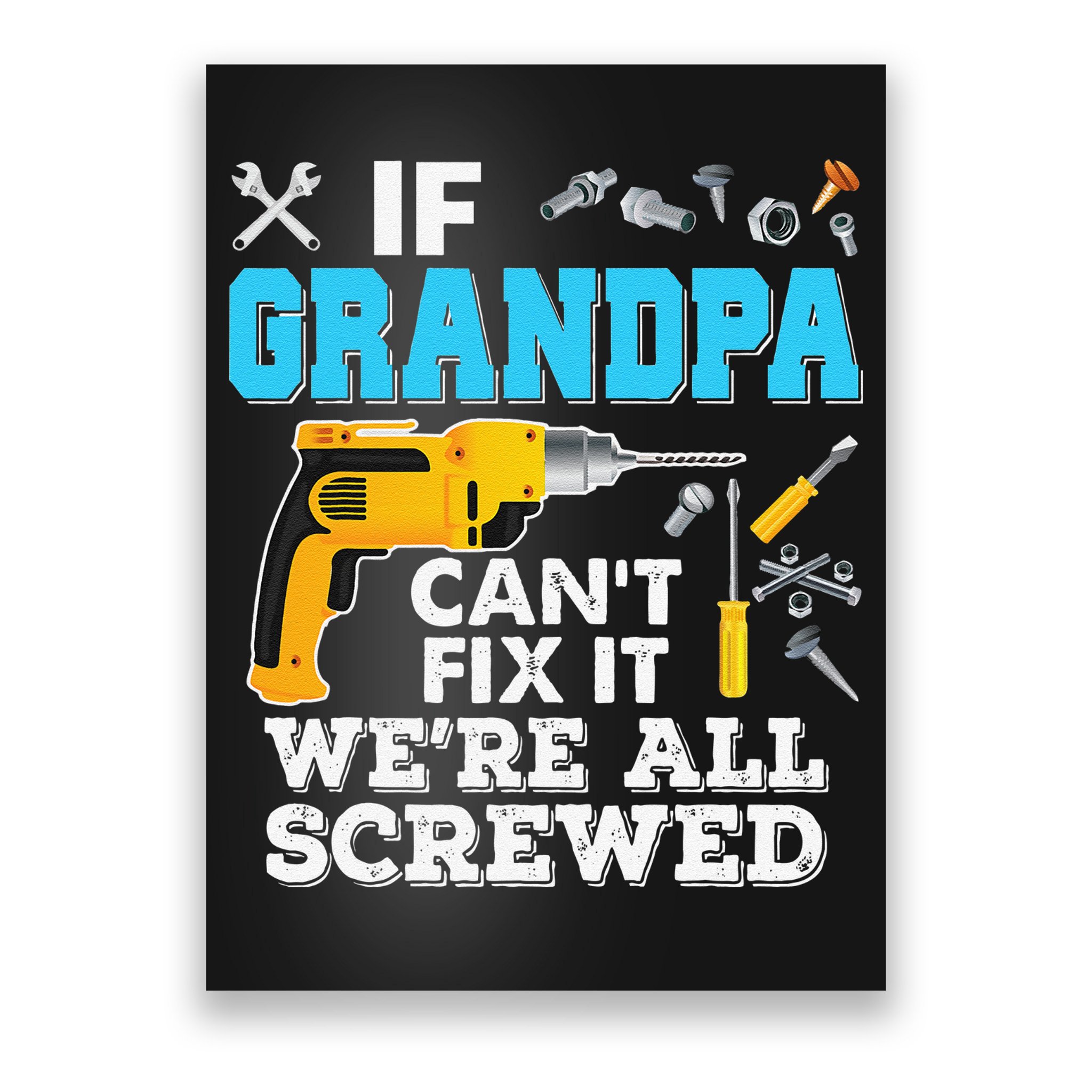If Grandpa Cant Fix It Were All Screwed Father Day Poster
