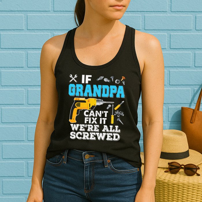If Grandpa Cant Fix It Were All Screwed Father Day Womens Tank Top