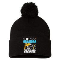 If Grandpa Cant Fix It Were All Screwed Father Day Pom Pom 12in Knit Beanie