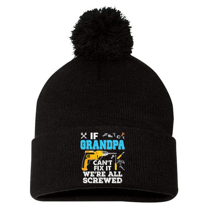 If Grandpa Cant Fix It Were All Screwed Father Day Pom Pom 12in Knit Beanie