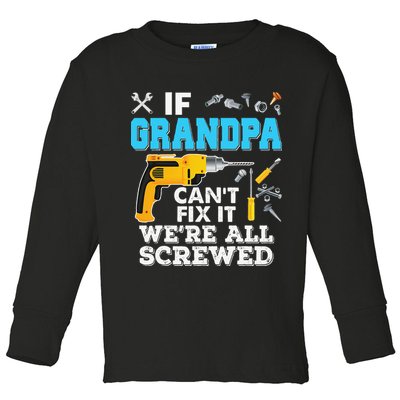 If Grandpa Cant Fix It Were All Screwed Father Day Toddler Long Sleeve Shirt