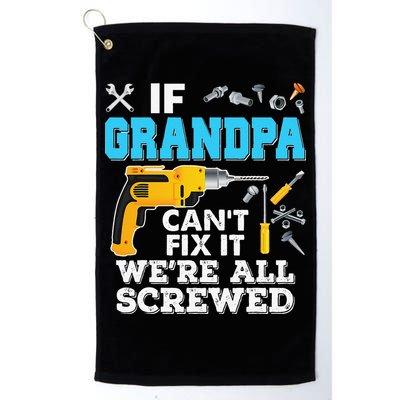 If Grandpa Cant Fix It Were All Screwed Father Day Golf Towel