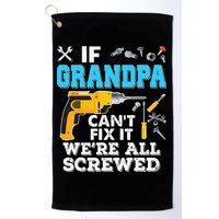 If Grandpa Cant Fix It Were All Screwed Father Day Golf Towel