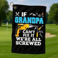 If Grandpa Cant Fix It Were All Screwed Father Day Golf Towel