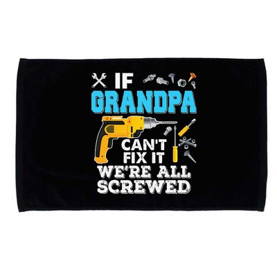 If Grandpa Cant Fix It Were All Screwed Father Day Microfiber Hand Towel