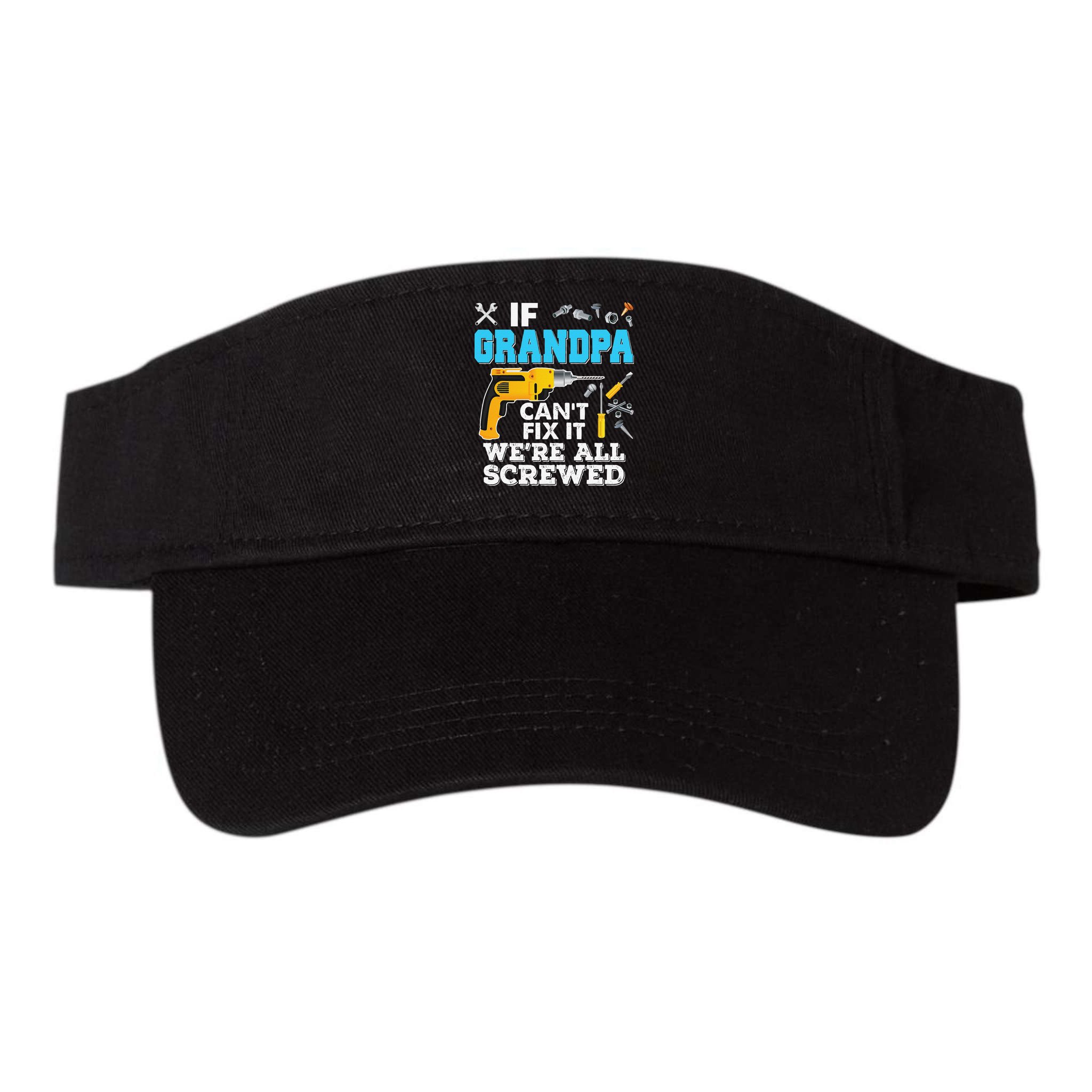 If Grandpa Cant Fix It Were All Screwed Father Day Visor