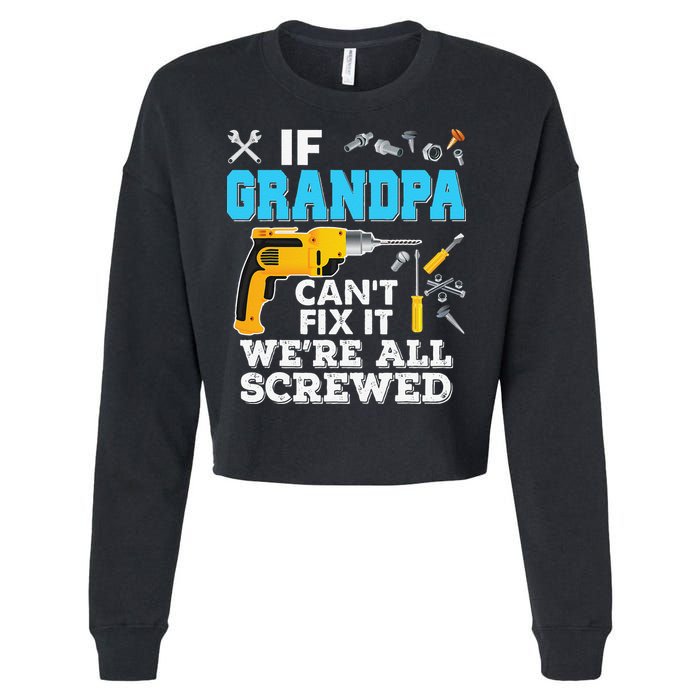 If Grandpa Cant Fix It Were All Screwed Father Day Cropped Pullover Crew