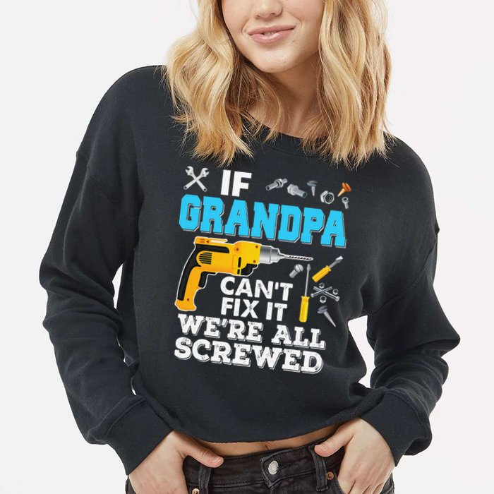If Grandpa Cant Fix It Were All Screwed Father Day Cropped Pullover Crew