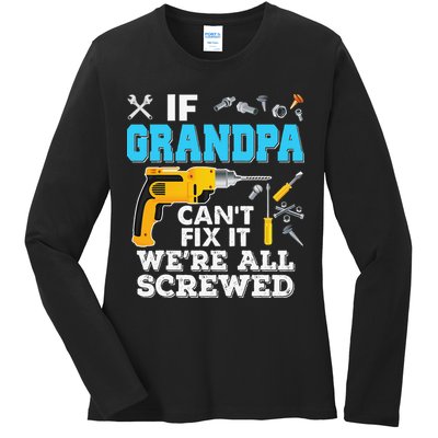 If Grandpa Cant Fix It Were All Screwed Father Day Ladies Long Sleeve Shirt