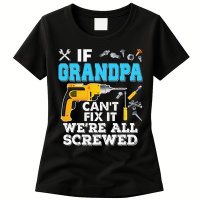If Grandpa Cant Fix It Were All Screwed Father Day Womens T-Shirt