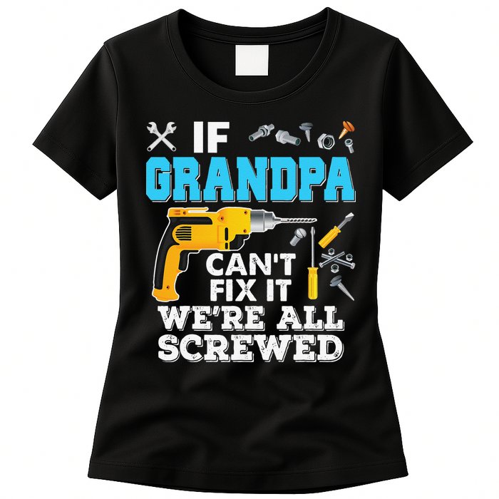 If Grandpa Cant Fix It Were All Screwed Father Day Womens T-Shirt