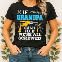 If Grandpa Cant Fix It Were All Screwed Father Day Womens T-Shirt